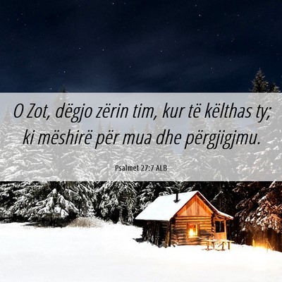 Picture 06 - Psalmet 27:7 ALB - O Zot, dëgjo zërin tim, kur të këlthas ty; ki - Bible Verse Picture