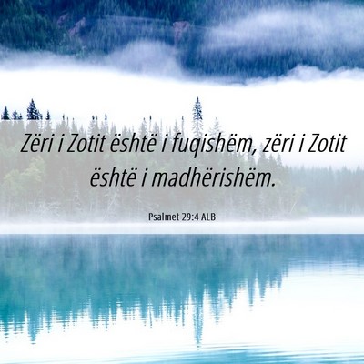 Picture 06 - Psalmet 29:4 ALB - Zëri i Zotit është i fuqishëm, zëri i Zotit - Bible Verse Picture