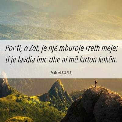 Picture 06 - Psalmet 3:3 ALB - Por ti, o Zot, je një mburoje rreth meje; ti je - Bible Verse Picture