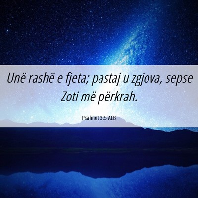 Picture 06 - Psalmet 3:5 ALB - Unë rashë e fjeta; pastaj u zgjova, sepse Zoti - Bible Verse Picture