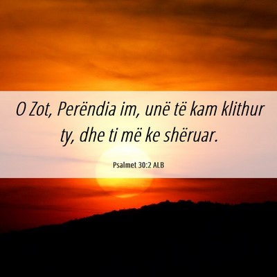 Picture 06 - Psalmet 30:2 ALB - O Zot, Perëndia im, unë të kam klithur ty, dhe - Bible Verse Picture