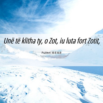 Picture 06 - Psalmet 30:8 ALB - Unë të klitha ty, o Zot, iu luta fort - Bible Verse Picture