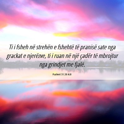 Picture 06 - Psalmet 31:20 ALB - Ti i fsheh në strehën e fshehtë të pranisë - Bible Verse Picture