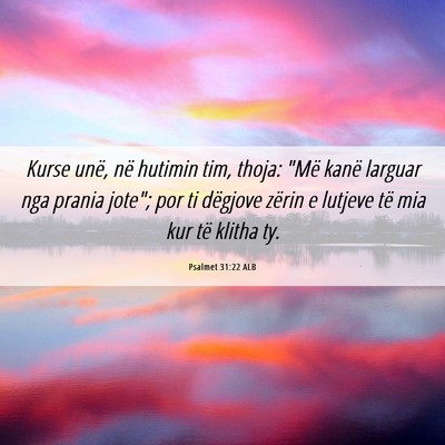 Picture 06 - Psalmet 31:22 ALB - Kurse unë, në hutimin tim, thoja: 