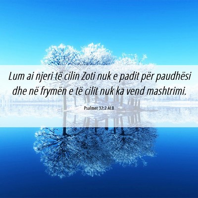 Picture 06 - Psalmet 32:2 ALB - Lum ai njeri të cilin Zoti nuk e padit për - Bible Verse Picture