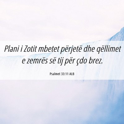 Picture 06 - Psalmet 33:11 ALB - Plani i Zotit mbetet përjetë dhe qëllimet e - Bible Verse Picture