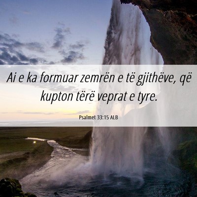 Picture 06 - Psalmet 33:15 ALB - Ai e ka formuar zemrën e të gjithëve, që - Bible Verse Picture