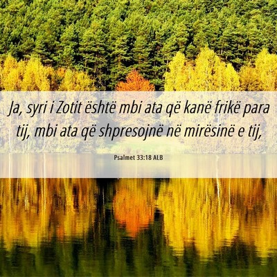 Picture 06 - Psalmet 33:18 ALB - Ja, syri i Zotit është mbi ata që kanë frikë - Bible Verse Picture