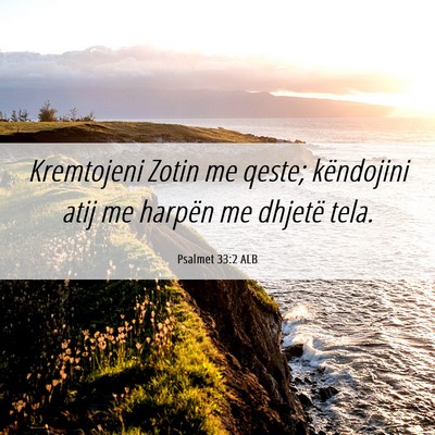 Picture 06 - Psalmet 33:2 ALB - Kremtojeni Zotin me qeste; këndojini atij me - Bible Verse Picture