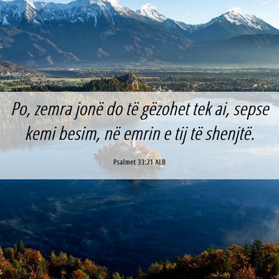 Picture 06 - Psalmet 33:21 ALB - Po, zemra jonë do të gëzohet tek ai, sepse - Bible Verse Picture