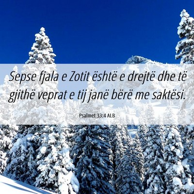 Picture 06 - Psalmet 33:4 ALB - Sepse fjala e Zotit është e drejtë dhe të - Bible Verse Picture