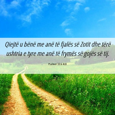 Picture 06 - Psalmet 33:6 ALB - Qiejtë u bënë me anë të fjalës së Zotit - Bible Verse Picture