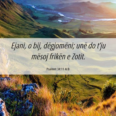 Picture 06 - Psalmet 34:11 ALB - Ejani, o bij, dëgjomëni; unë do t’ju mësoj - Bible Verse Picture