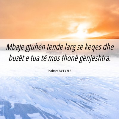 Picture 06 - Psalmet 34:13 ALB - Mbaje gjuhën tënde larg së keqes dhe buzët e - Bible Verse Picture