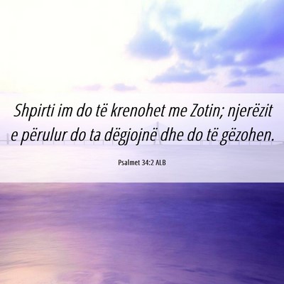 Picture 06 - Psalmet 34:2 ALB - Shpirti im do të krenohet me Zotin; njerëzit e - Bible Verse Picture
