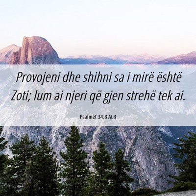 Picture 06 - Psalmet 34:8 ALB - Provojeni dhe shihni sa i mirë është Zoti; lum - Bible Verse Picture