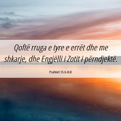 Picture 06 - Psalmet 35:6 ALB - Qoftë rruga e tyre e errët dhe me shkarje, dhe - Bible Verse Picture