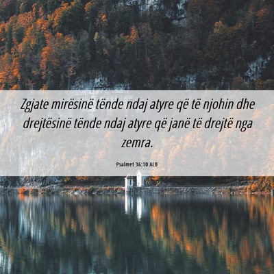 Picture 06 - Psalmet 36:10 ALB - Zgjate mirësinë tënde ndaj atyre që të - Bible Verse Picture