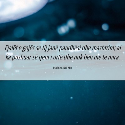 Picture 06 - Psalmet 36:3 ALB - Fjalët e gojës së tij janë paudhësi dhe - Bible Verse Picture