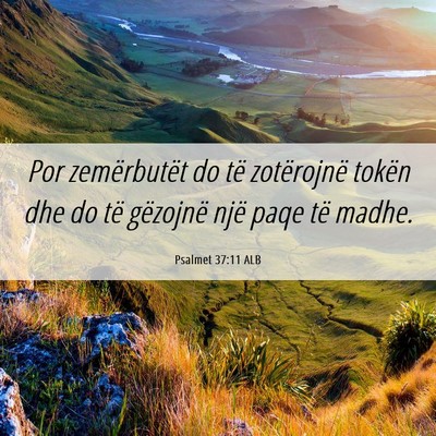 Picture 06 - Psalmet 37:11 ALB - Por zemërbutët do të zotërojnë tokën dhe do - Bible Verse Picture