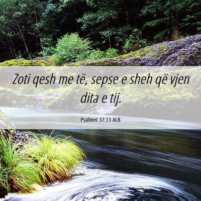 Picture 06 - Psalmet 37:13 ALB - Zoti qesh me të, sepse e sheh që vjen dita e - Bible Verse Picture