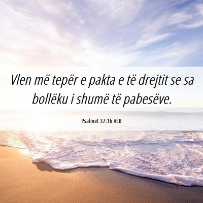 Picture 06 - Psalmet 37:16 ALB - Vlen më tepër e pakta e të drejtit se sa - Bible Verse Picture