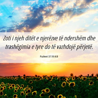 Picture 06 - Psalmet 37:18 ALB - Zoti i njeh ditët e njerëzve të ndershëm dhe - Bible Verse Picture
