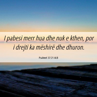 Picture 06 - Psalmet 37:21 ALB - I pabesi merr hua dhe nuk e kthen, por i drejti - Bible Verse Picture