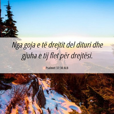 Picture 06 - Psalmet 37:30 ALB - Nga goja e të drejtit del dituri dhe gjuha e tij - Bible Verse Picture