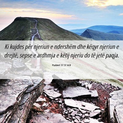 Picture 06 - Psalmet 37:37 ALB - Ki kujdes për njeriun e ndershëm dhe këqyr - Bible Verse Picture