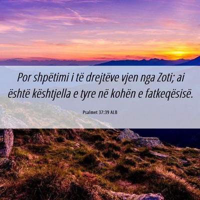Picture 06 - Psalmet 37:39 ALB - Por shpëtimi i të drejtëve vjen nga Zoti; ai - Bible Verse Picture