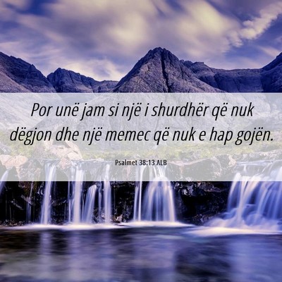 Picture 06 - Psalmet 38:13 ALB - Por unë jam si një i shurdhër që nuk dëgjon - Bible Verse Picture