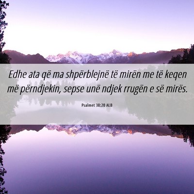 Picture 06 - Psalmet 38:20 ALB - Edhe ata që ma shpërblejnë të mirën me të - Bible Verse Picture