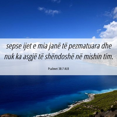 Picture 06 - Psalmet 38:7 ALB - sepse ijet e mia janë të pezmatuara dhe nuk ka - Bible Verse Picture