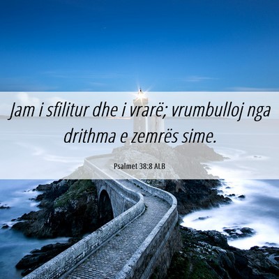 Picture 06 - Psalmet 38:8 ALB - Jam i sfilitur dhe i vrarë; vrumbulloj nga - Bible Verse Picture