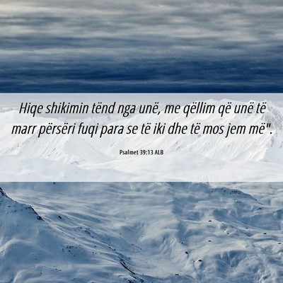Picture 06 - Psalmet 39:13 ALB - Hiqe shikimin tënd nga unë, me qëllim që unë - Bible Verse Picture