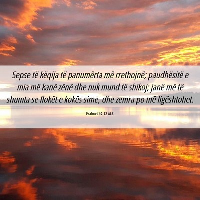 Picture 06 - Psalmet 40:12 ALB - Sepse të këqija të panumërta më rrethojnë; - Bible Verse Picture