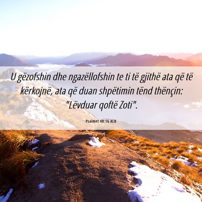 Picture 06 - Psalmet 40:16 ALB - U gëzofshin dhe ngazëllofshin te ti të gjithë - Bible Verse Picture