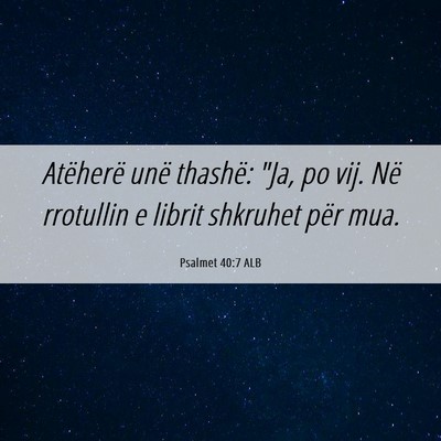 Picture 06 - Psalmet 40:7 ALB - Atëherë unë thashë: 
