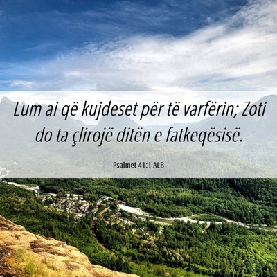 Picture 06 - Psalmet 41:1 ALB - Lum ai që kujdeset për të varfërin; Zoti do - Bible Verse Picture