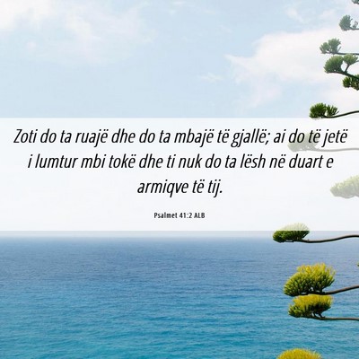 Picture 06 - Psalmet 41:2 ALB - Zoti do ta ruajë dhe do ta mbajë të gjallë; - Bible Verse Picture