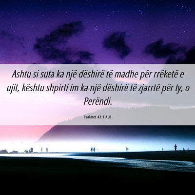 Picture 06 - Psalmet 42:1 ALB - Ashtu si suta ka një dëshirë të madhe për - Bible Verse Picture