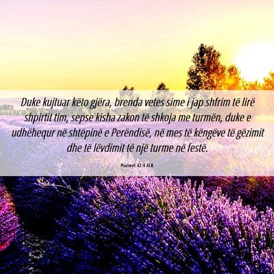 Picture 06 - Psalmet 42:4 ALB - Duke kujtuar këto gjëra, brenda vetes sime i - Bible Verse Picture