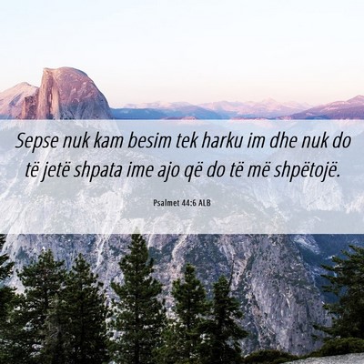 Picture 06 - Psalmet 44:6 ALB - Sepse nuk kam besim tek harku im dhe nuk do të - Bible Verse Picture