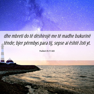 Picture 06 - Psalmet 45:11 ALB - dhe mbreti do të dëshirojë me të madhe - Bible Verse Picture