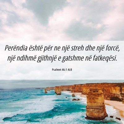 Picture 06 - Psalmet 46:1 ALB - Perëndia është për ne një streh dhe një - Bible Verse Picture