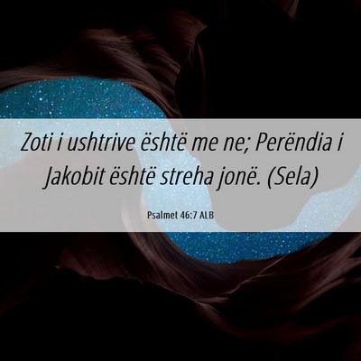 Picture 06 - Psalmet 46:7 ALB - Zoti i ushtrive është me ne; Perëndia i - Bible Verse Picture