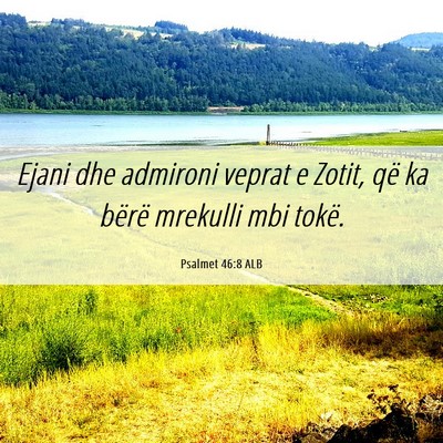 Picture 06 - Psalmet 46:8 ALB - Ejani dhe admironi veprat e Zotit, që ka bërë - Bible Verse Picture