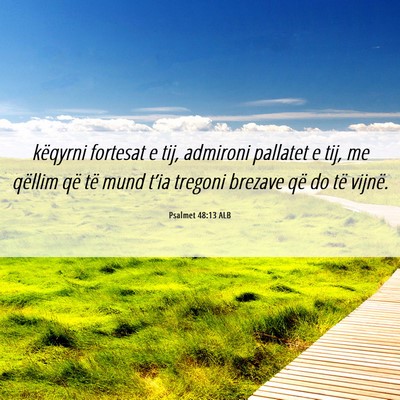 Picture 06 - Psalmet 48:13 ALB - këqyrni fortesat e tij, admironi pallatet e tij, - Bible Verse Picture