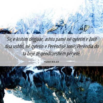 Picture 06 - Psalmet 48:8 ALB - Siç e kishim dëgjuar, ashtu pamë në qytetin e - Bible Verse Picture